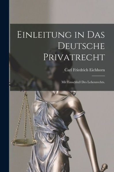 Einleitung In Das Deutsche Privatrecht: Mit Einschluß Des Lehenrechts. (German Edition) - 9781017762938