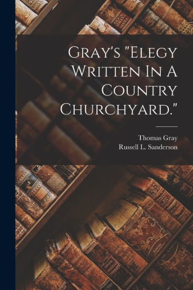 Gray's "Elegy Written In A Country Churchyard." - 9781017763393