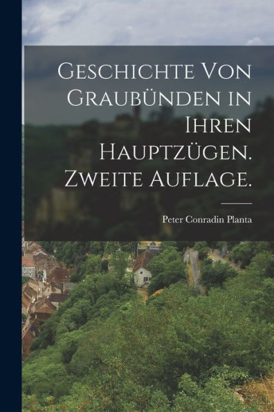 Geschichte Von Graubünden In Ihren Hauptzügen. Zweite Auflage. (German Edition) - 9781017763980
