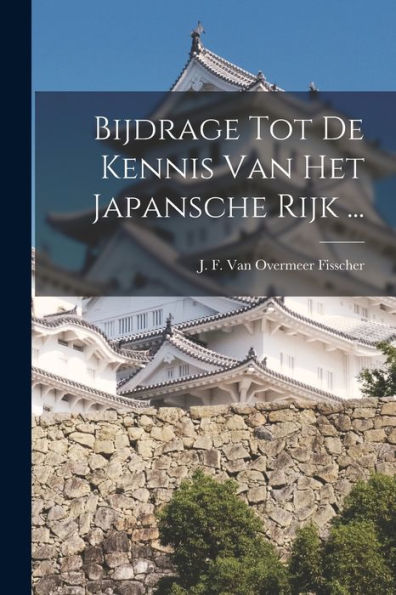 Bijdrage Tot De Kennis Van Het Japansche Rijk ... (Dutch Edition) - 9781017764222