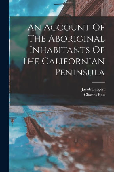 An Account Of The Aboriginal Inhabitants Of The Californian Peninsula - 9781017765359