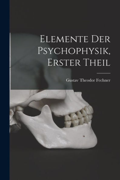 Elemente Der Psychophysik, Erster Theil (German Edition) - 9781017765519