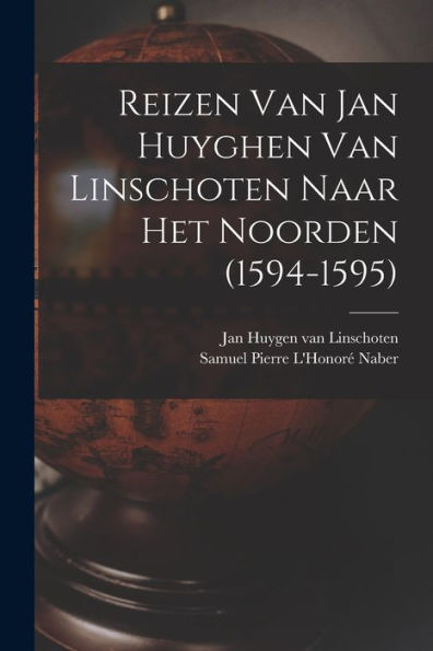 Reizen Van Jan Huyghen Van Linschoten Naar Het Noorden (1594-1595) (Dutch Edition) - 9781017766257