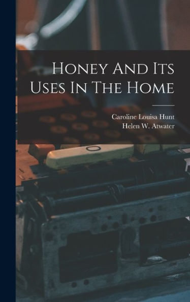 Honey And Its Uses In The Home - 9781017824612