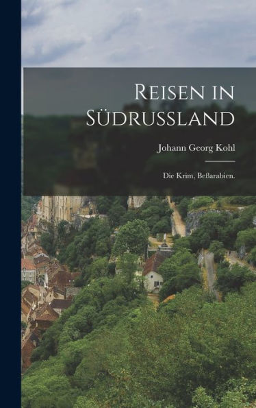 Reisen In Südrußland: Die Krim, Beßarabien. (German Edition) - 9781017824957
