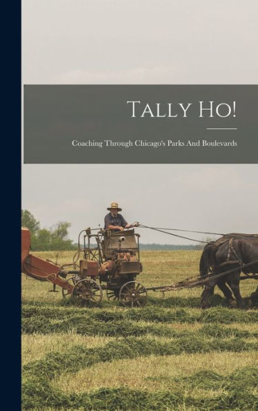 Tally Ho!: Coaching Through Chicago's Parks And Boulevards - 9781017825046