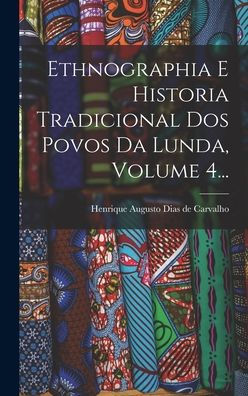 Ethnographia E Historia Tradicional Dos Povos Da Lunda, Volume 4... (Portuguese Edition) - 9781017825060