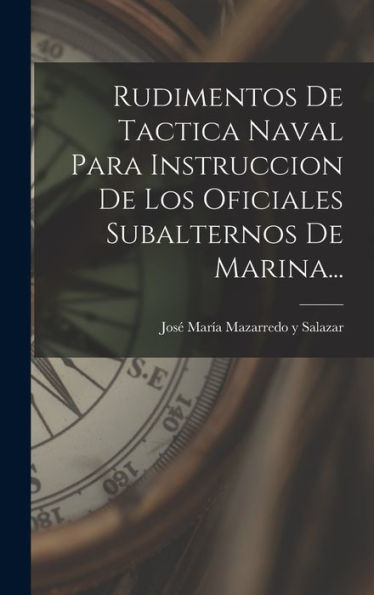 Rudimentos De Tactica Naval Para Instruccion De Los Oficiales Subalternos De Marina... (Spanish Edition) - 9781017825091
