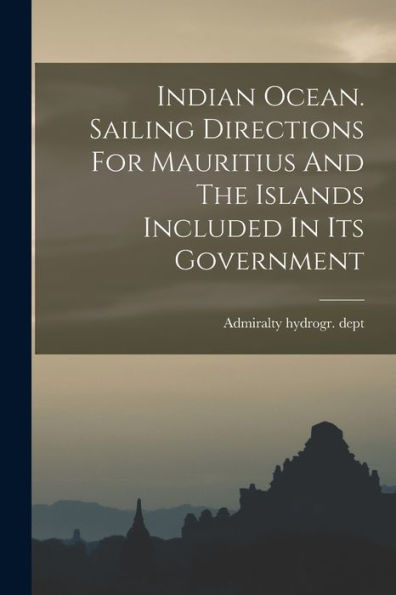 Indian Ocean. Sailing Directions For Mauritius And The Islands Included In Its Government