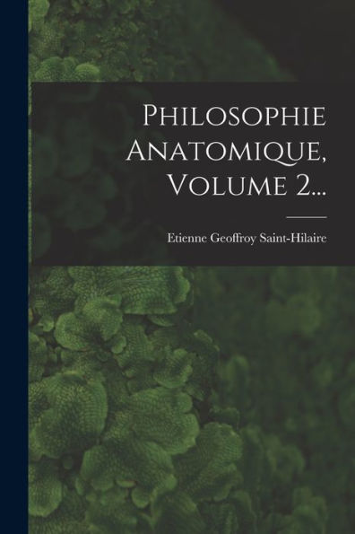 Philosophie Anatomique, Volume 2... (French Edition)