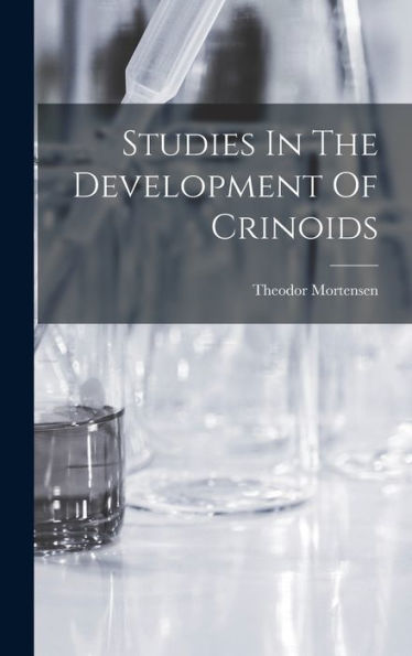 Studies In The Development Of Crinoids - 9781017827064