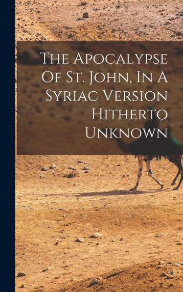 The Apocalypse Of St. John, In A Syriac Version Hitherto Unknown - 9781017827088