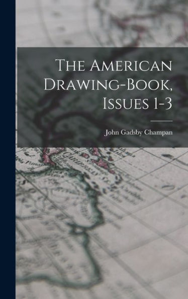 The American Drawing-Book, Issues 1-3 - 9781017829082