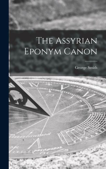 The Assyrian Eponym Canon - 9781017831382