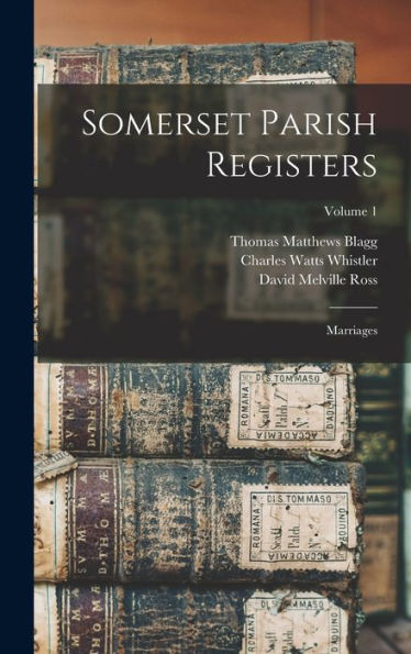 Somerset Parish Registers: Marriages; Volume 1 - 9781017831665