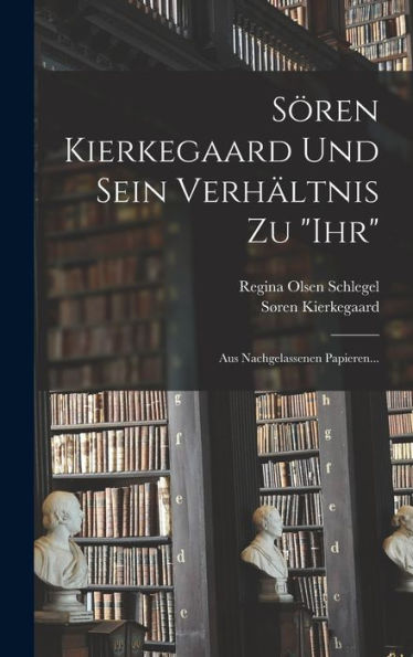 Sören Kierkegaard Und Sein Verhältnis Zu "Ihr": Aus Nachgelassenen Papieren... (German Edition) - 9781017832099