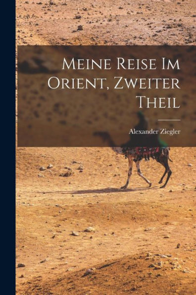Meine Reise Im Orient, Zweiter Theil (German Edition) - 9781017832761