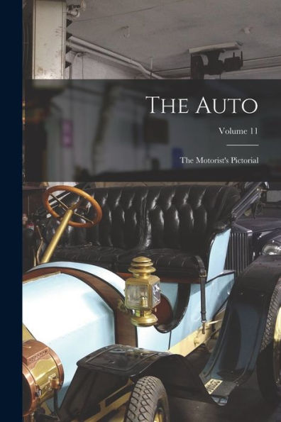 The Auto: The Motorist's Pictorial; Volume 11 - 9781017832778