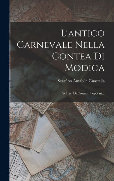 L'Antico Carnevale Nella Contea Di Modica: Schizzi Di Costumi Popolari... (Italian Edition) - 9781017833195