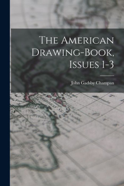 The American Drawing-Book, Issues 1-3 - 9781017834215