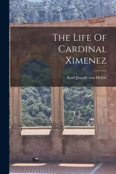 The Life Of Cardinal Ximenez - 9781017834451