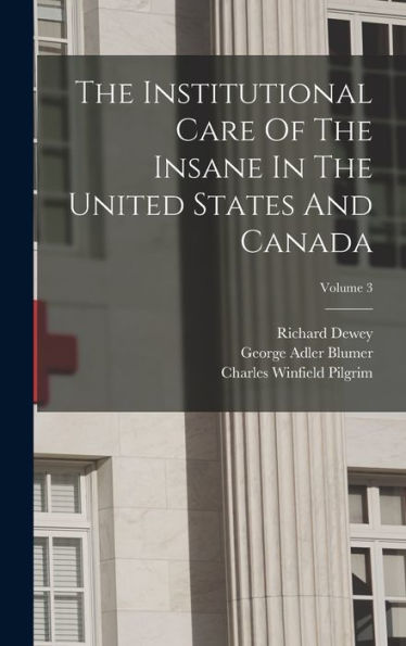 The Institutional Care Of The Insane In The United States And Canada; Volume 3 - 9781017834680