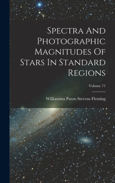 Spectra And Photographic Magnitudes Of Stars In Standard Regions; Volume 71 - 9781017834994