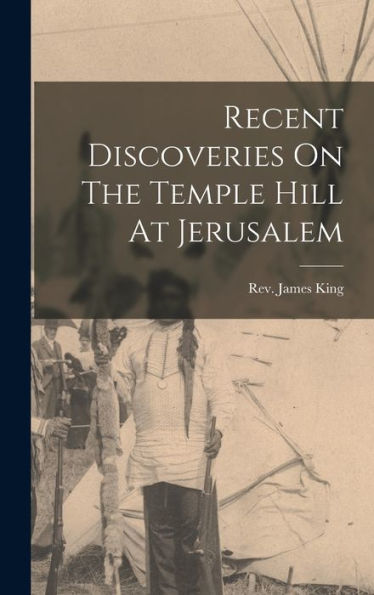 Recent Discoveries On The Temple Hill At Jerusalem - 9781017835090