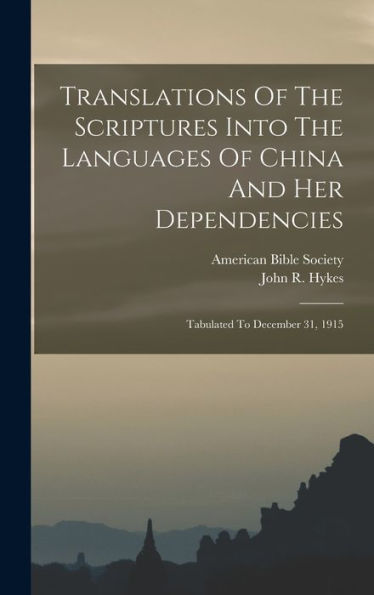 Translations Of The Scriptures Into The Languages Of China And Her Dependencies: Tabulated To December 31, 1915 - 9781017837414