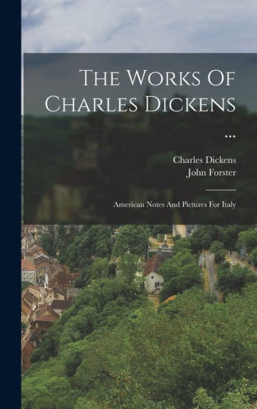 The Works Of Charles Dickens ...: American Notes And Pictures For Italy - 9781017837537
