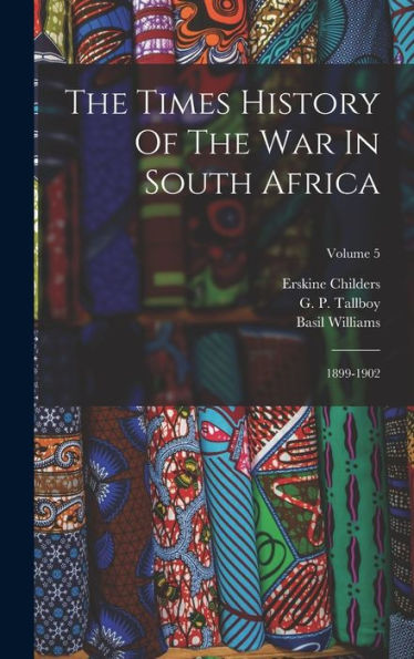 The Times History Of The War In South Africa: 1899-1902; Volume 5 - 9781017837865