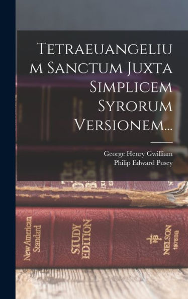 Tetraeuangelium Sanctum Juxta Simplicem Syrorum Versionem... (Latin Edition) - 9781017839425