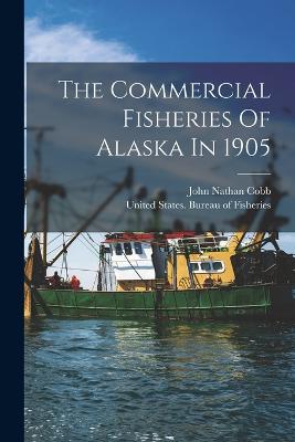 The Commercial Fisheries Of Alaska In 1905 - 9781017839906