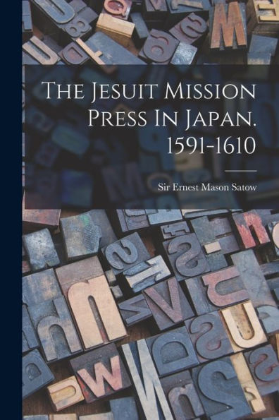 The Jesuit Mission Press In Japan. 1591-1610 - 9781017839999