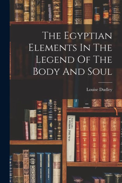The Egyptian Elements In The Legend Of The Body And Soul - 9781017840148