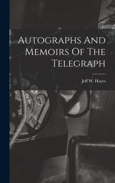 Autographs And Memoirs Of The Telegraph - 9781017841367