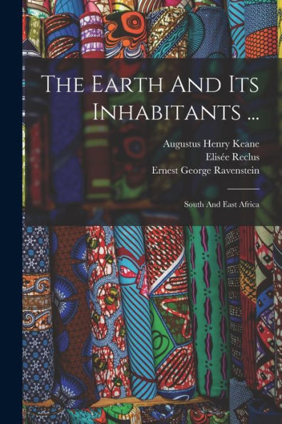 The Earth And Its Inhabitants ...: South And East Africa - 9781017841541