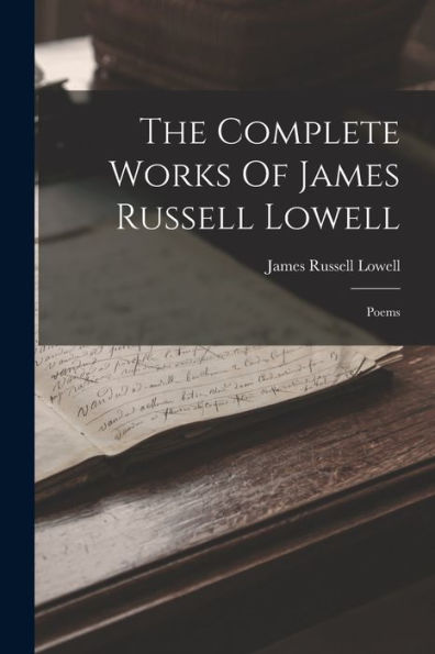 The Complete Works Of James Russell Lowell: Poems - 9781017842050