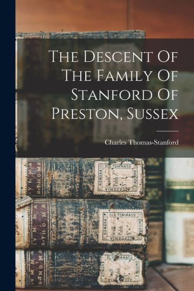 The Descent Of The Family Of Stanford Of Preston, Sussex - 9781017842760