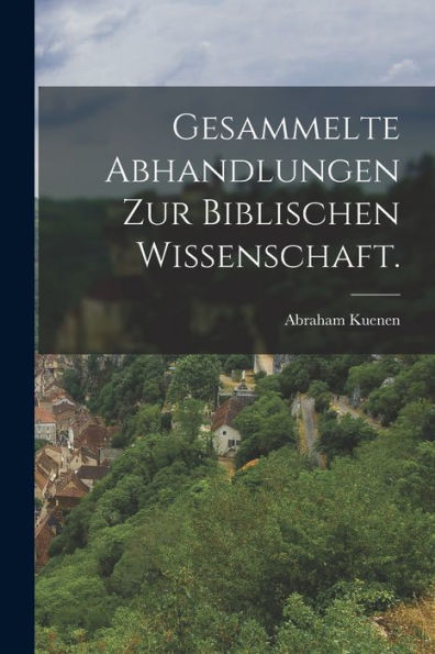 Gesammelte Abhandlungen Zur Biblischen Wissenschaft. (German Edition) - 9781017842876