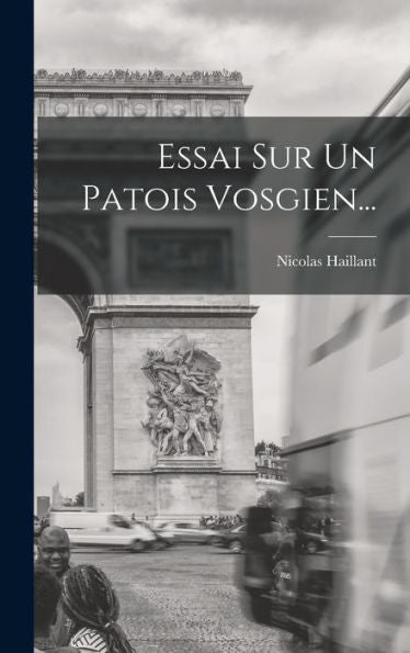 Essai Sur Un Patois Vosgien... (French Edition)