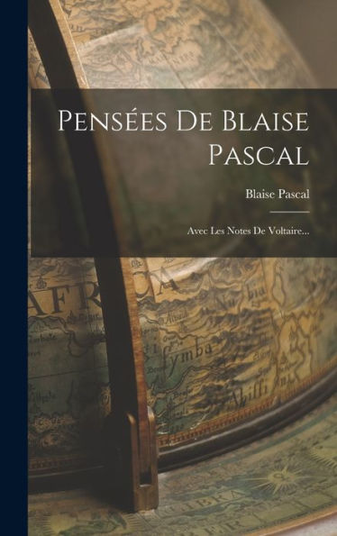 Pensées De Blaise Pascal: Avec Les Notes De Voltaire... (French Edition)