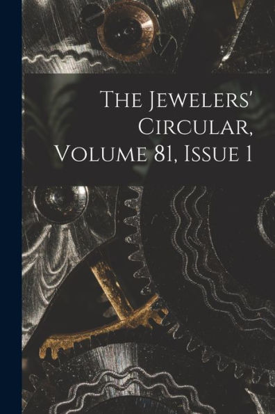 The Jewelers' Circular, Volume 81, Issue 1 - 9781017844429