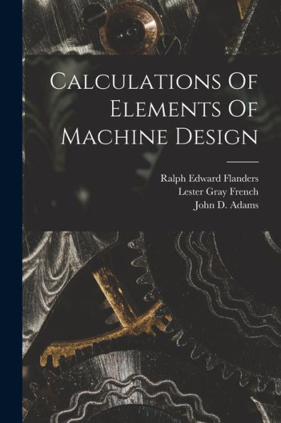 Calculations Of Elements Of Machine Design - 9781017844528