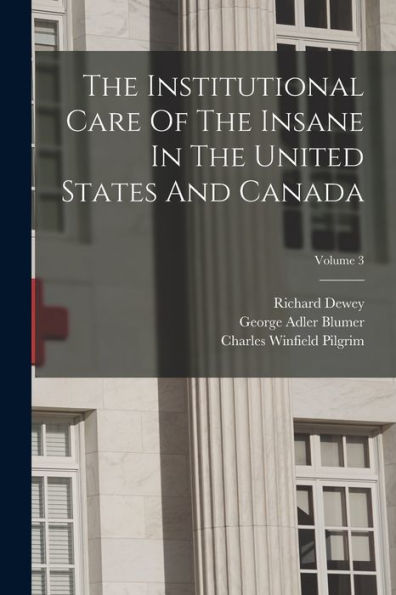 The Institutional Care Of The Insane In The United States And Canada; Volume 3 - 9781017844733