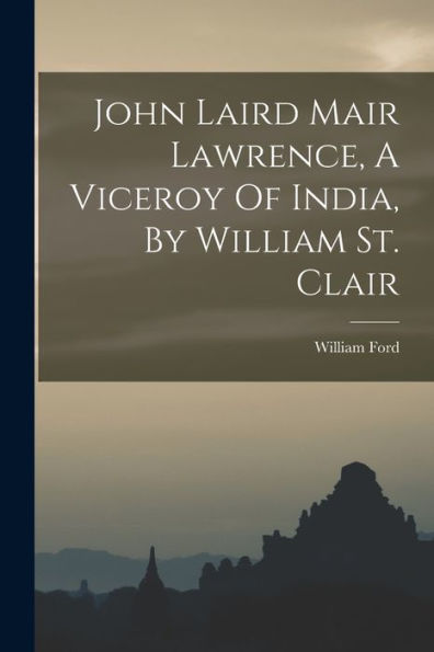 John Laird Mair Lawrence, A Viceroy Of India, By William St. Clair - 9781017846133