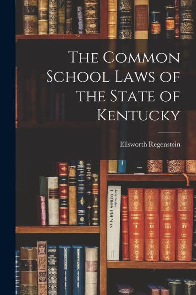 The Common School Laws Of The State Of Kentucky