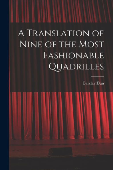 A Translation Of Nine Of The Most Fashionable Quadrilles