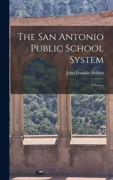The San Antonio Public School System: A Survey - 9781017892987