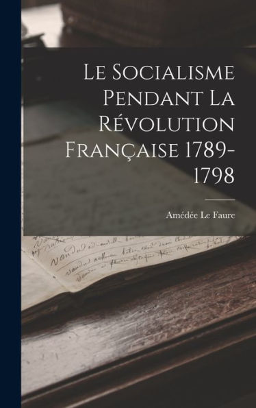 Le Socialisme Pendant La Révolution Française 1789-1798 - 9781017893335